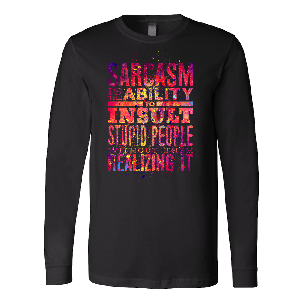 Sarcasm Is The Ability To Insult Stupid People