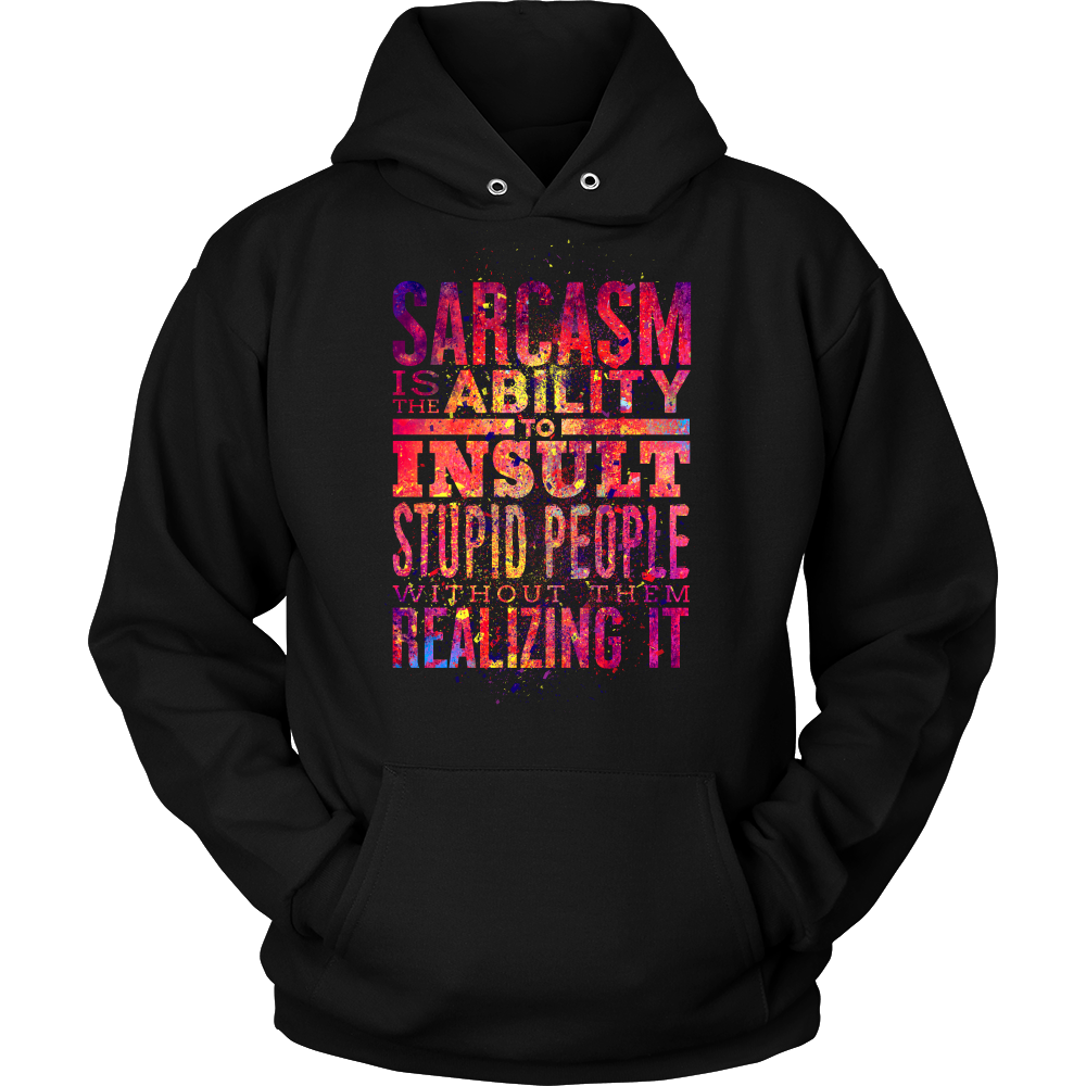 Sarcasm Is The Ability To Insult Stupid People
