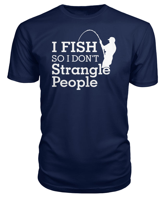 I Fish So I Don't Strangle People