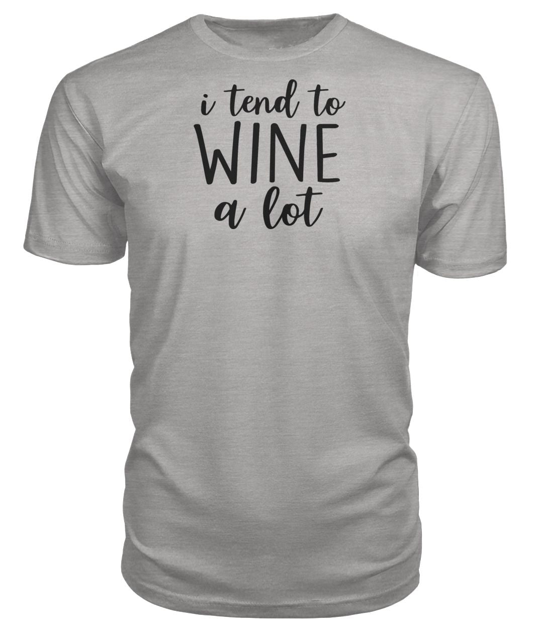 I Tend To Wine A Lot