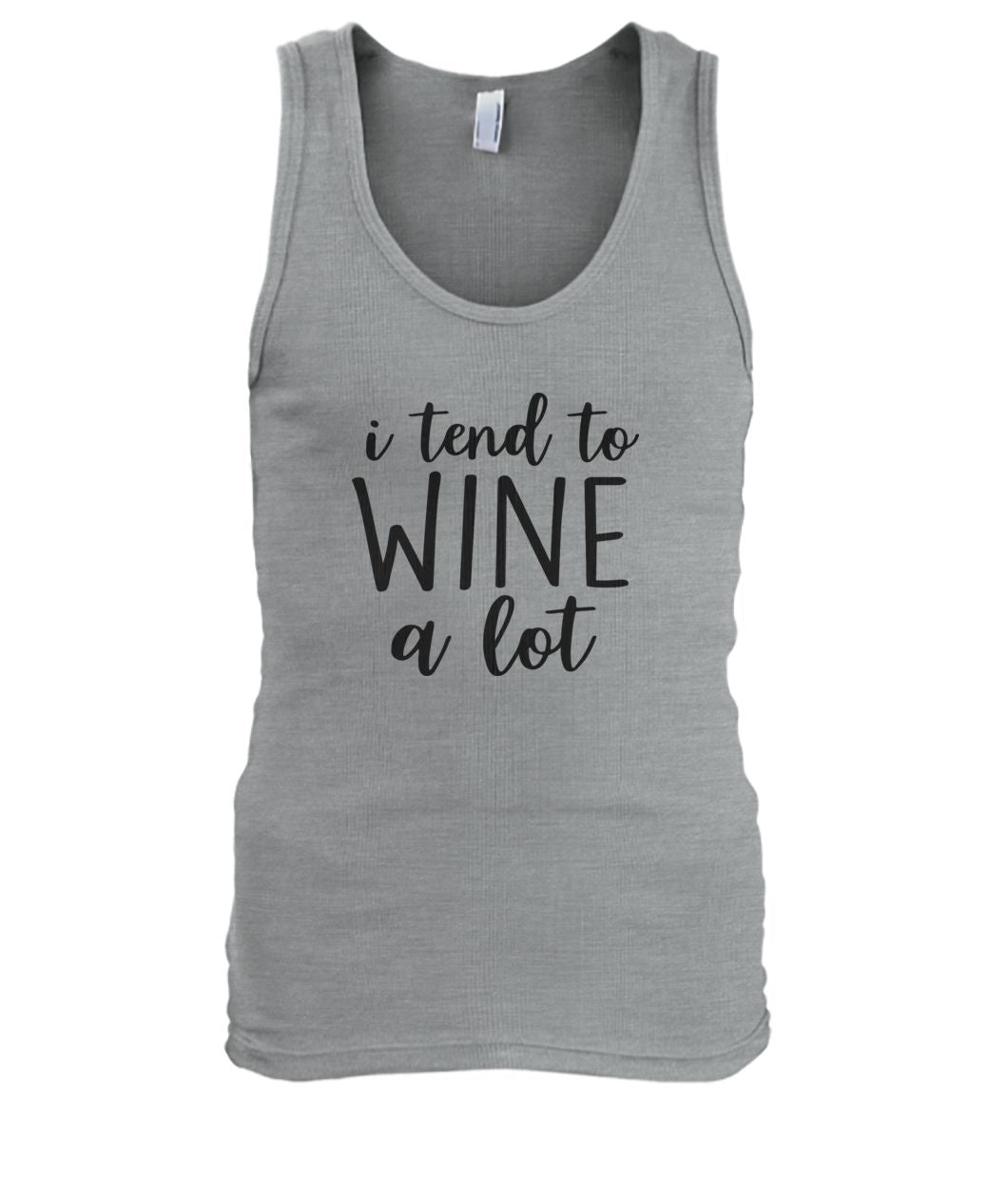 I Tend To Wine A Lot