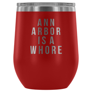 Ann Arbor Is A Whore | Wine Tumbler