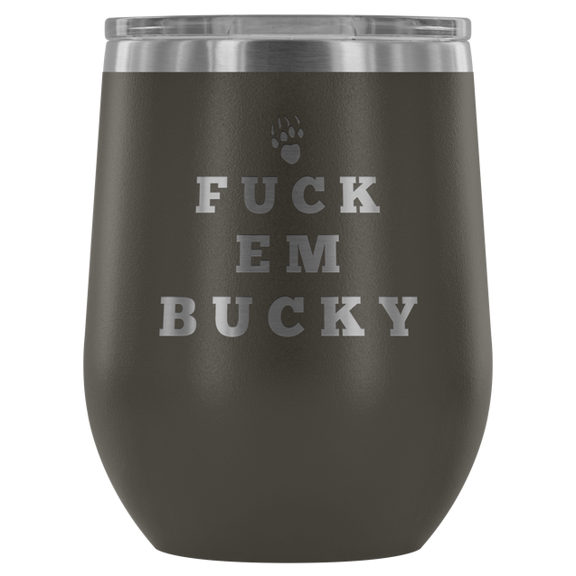 Fuck Em Bucky | Wine Tumbler