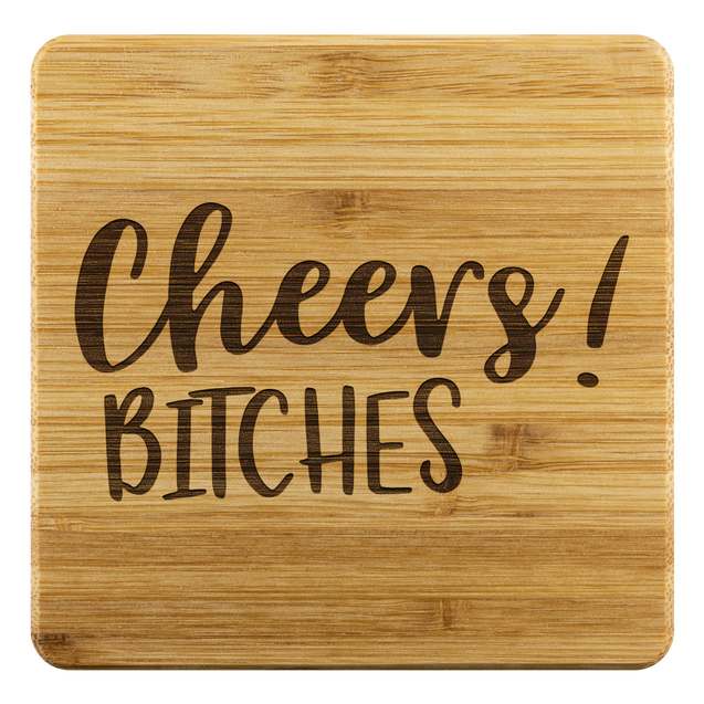 Cheers Bitches | Bamboo Coaster