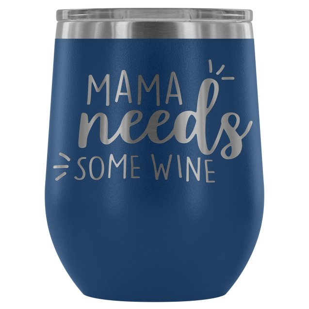 Mama Needs Some Wine | Wine Tumbler