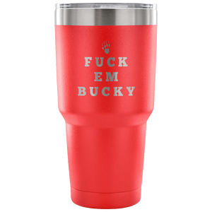 Fuck Em Bucky | 30oz Vacuum Tumbler