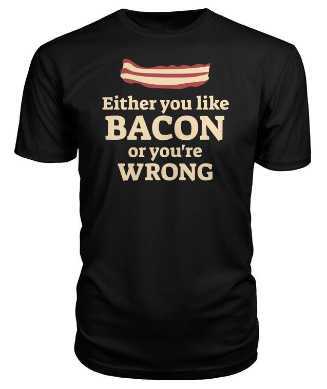 Either You Like Bacon Or You're Wrong