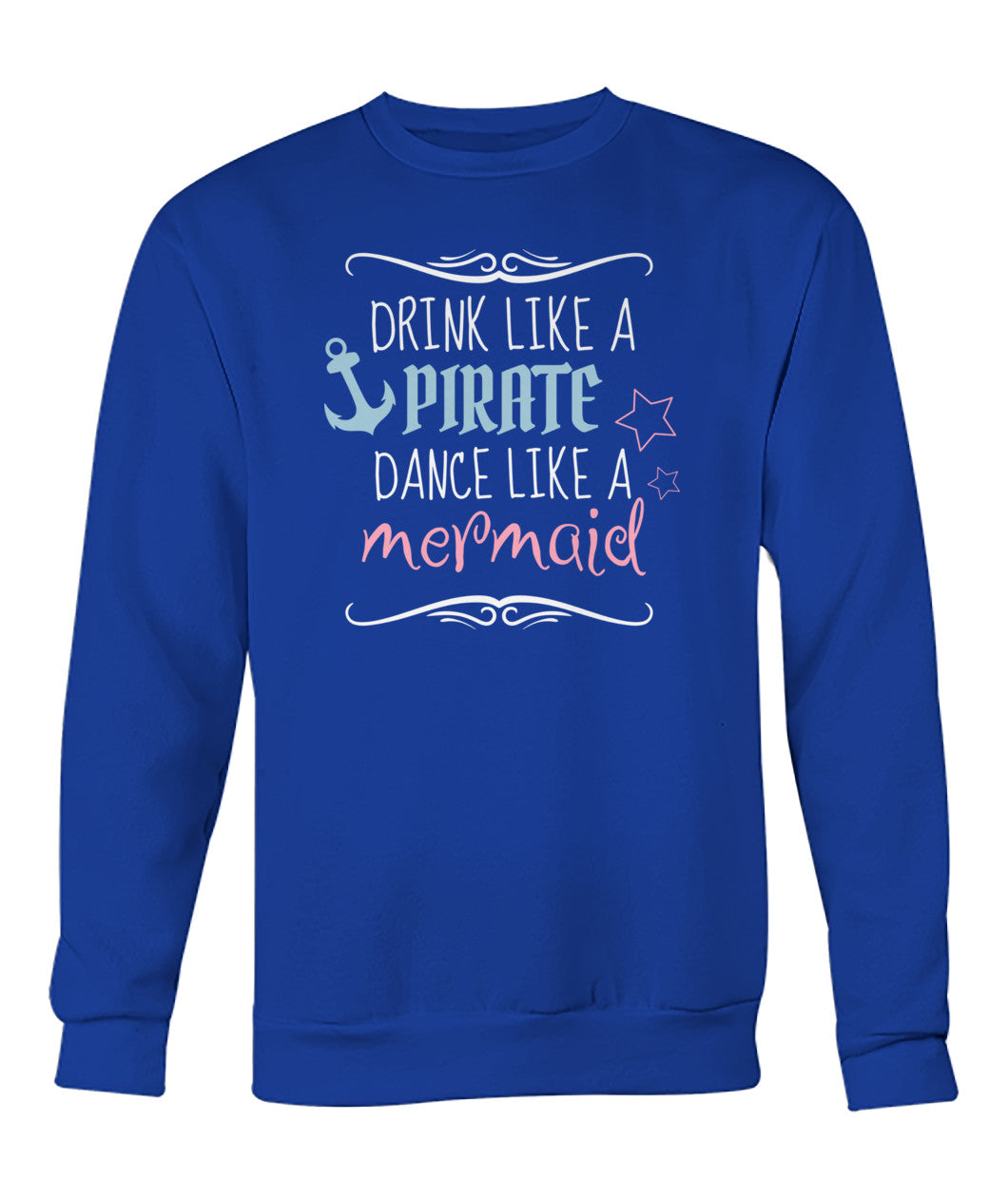 Drink Like A Pirate Dance Like A Mermaid