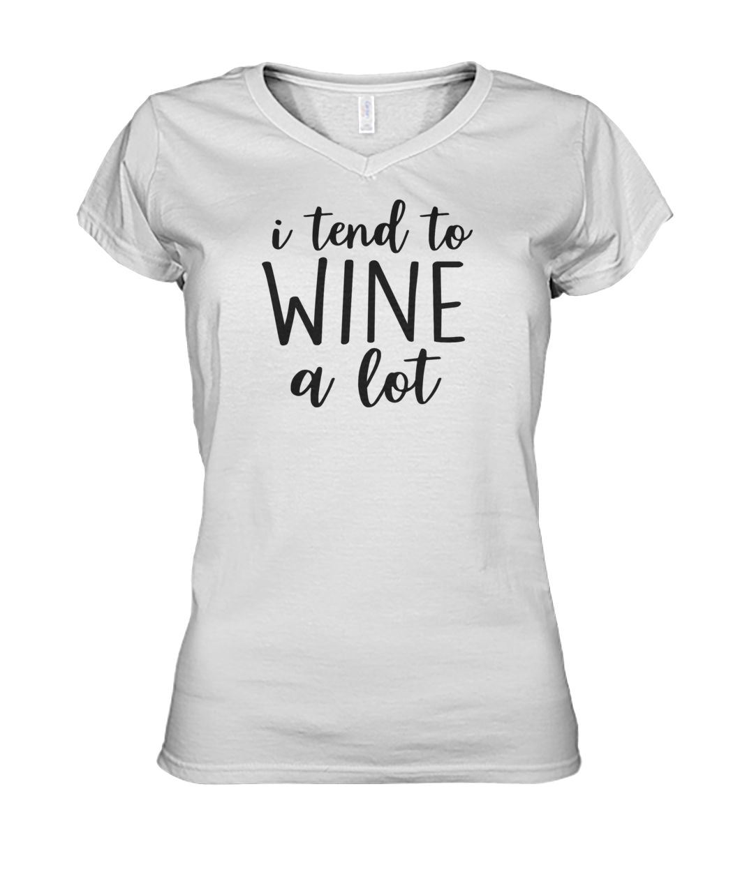 I Tend To Wine A Lot