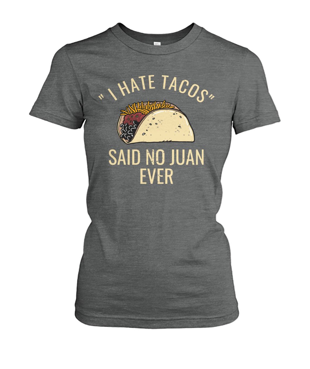 I Hate Tacos Said No Juan Ever