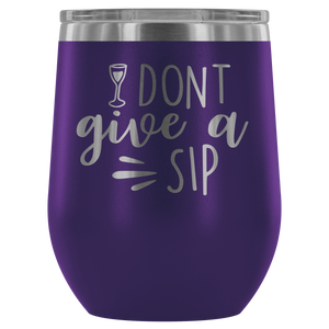 I Don't Give A Sip | Wine Tumbler