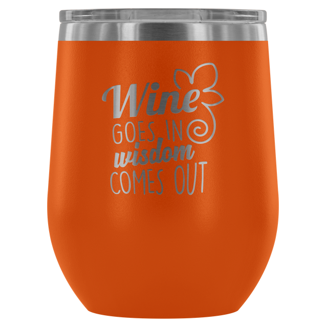 Wine Goes In Wisdom Comes Out | Wine Tumbler