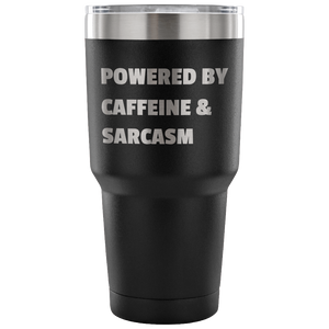 Powered By Caffeine & Sarcasm | 30oz Vacuum Tumbler