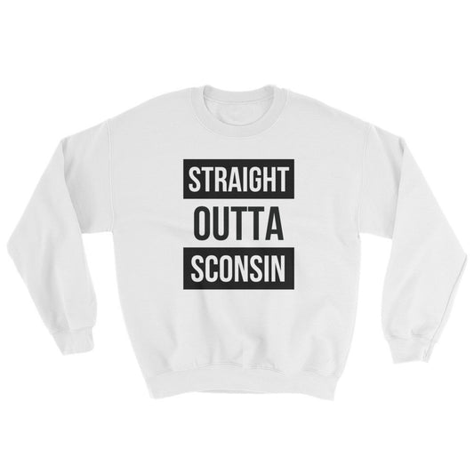 Straight Outta Sconsin Sweatshirt