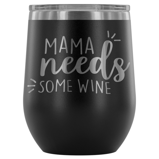 Mama Needs Some Wine | Wine Tumbler