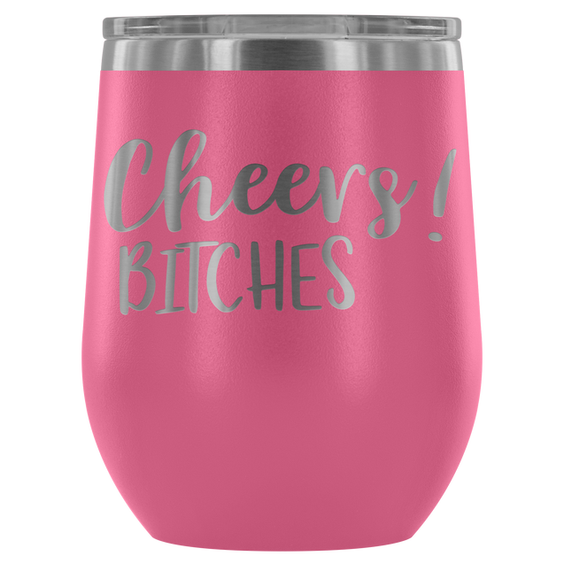 Cheers Bitches | Wine Tumbler
