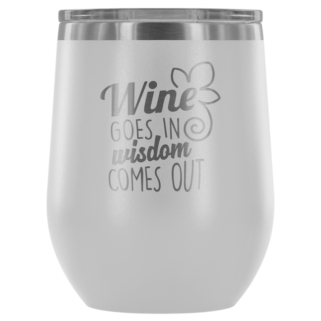 Wine Goes In Wisdom Comes Out | Wine Tumbler
