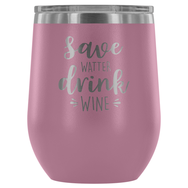 Save Watter Drink Wine | Wine Tumbler
